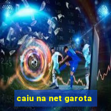 caiu na net garota